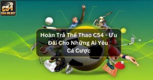 Hoàn Trả Thể Thao C54 - Ưu Đãi Cho Những Ai Yêu Cá Cược