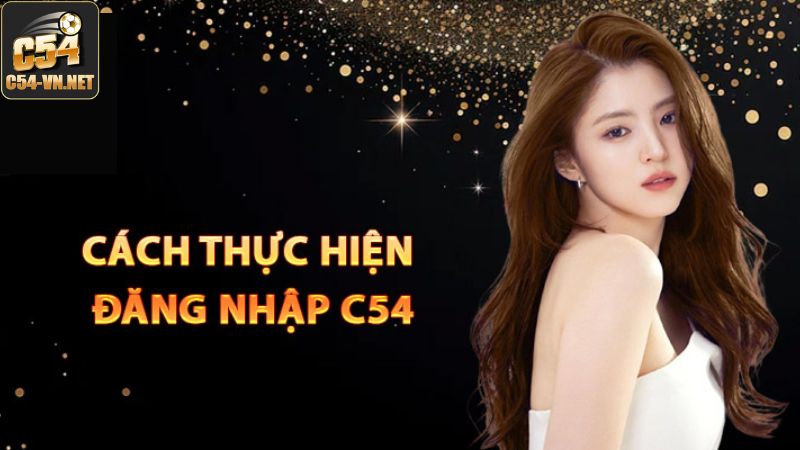 Cách đăng nhập C54 với các bước cơ bản