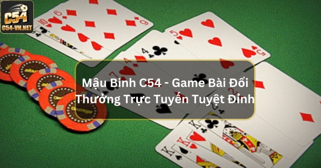 Mậu Binh C54 - Game Bài Đổi Thưởng Trực Tuyến Tuyệt Đỉnh