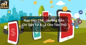 Nạp Tiền C54 - Hướng Dẫn Chi Tiết Từ A - Z Cho Tân Thủ