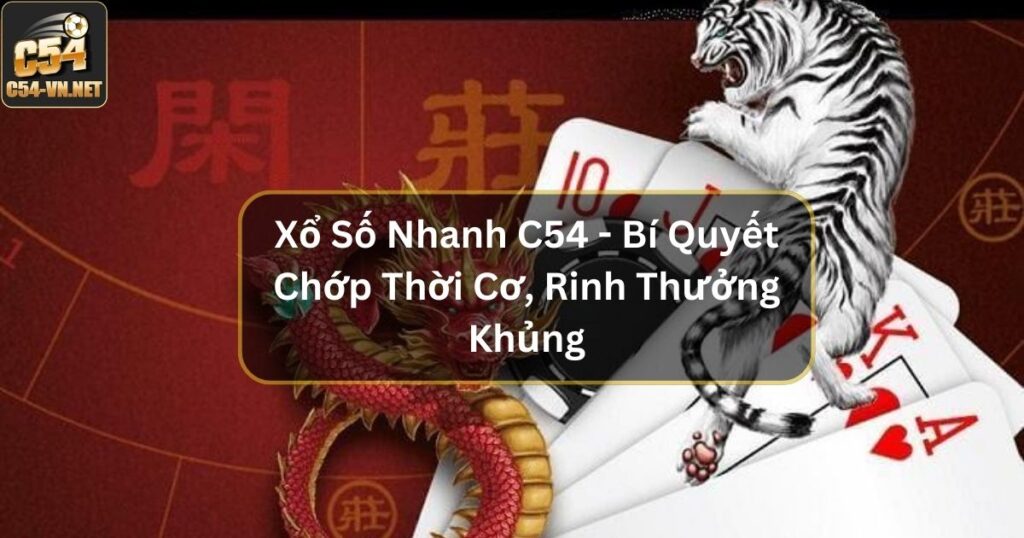 Rồng Hổ Là Gì - Sản Phẩm Cá Cược Casino Tuyệt Đỉnh Tại C54