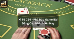 Xì Tố C54 - Phá Đảo Game Bài Đẳng Cấp Nhất Hiện Nay