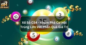 Xổ Số C54 - Khám Phá Cơ Hội Trúng Lớn Với Phần Quà Giá Trị